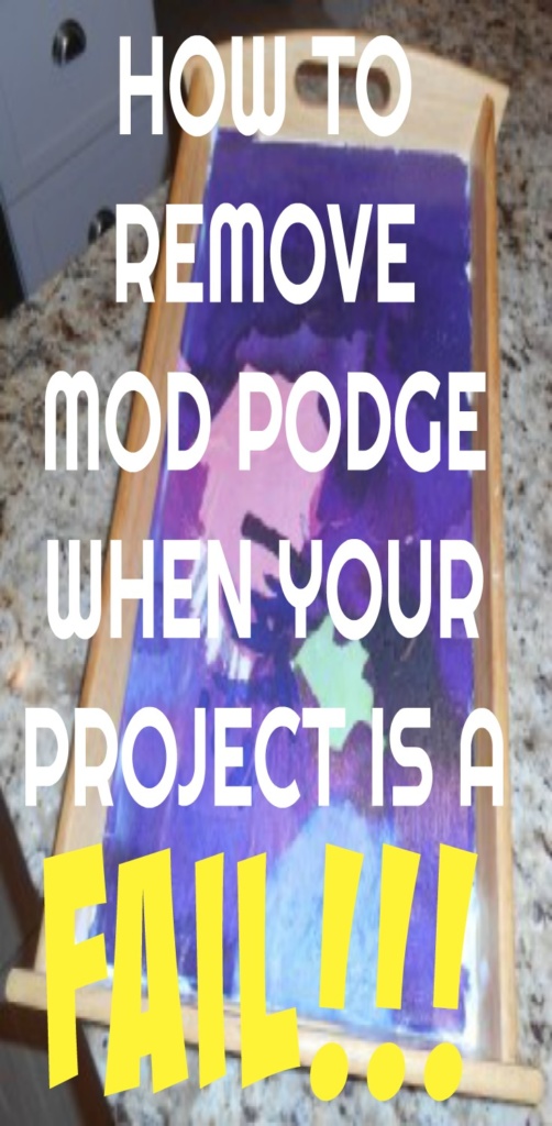 How to Remove Mod Podge When Your Project is a Fail